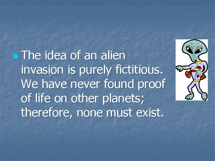 n The idea of an alien invasion is purely fictitious. We have never found