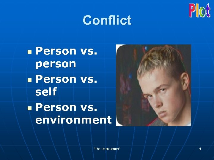 Conflict Person vs. person n Person vs. self n Person vs. environment n "The