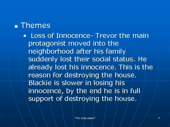 n Themes • Loss of Innocence- Trevor the main protagonist moved into the neighborhood