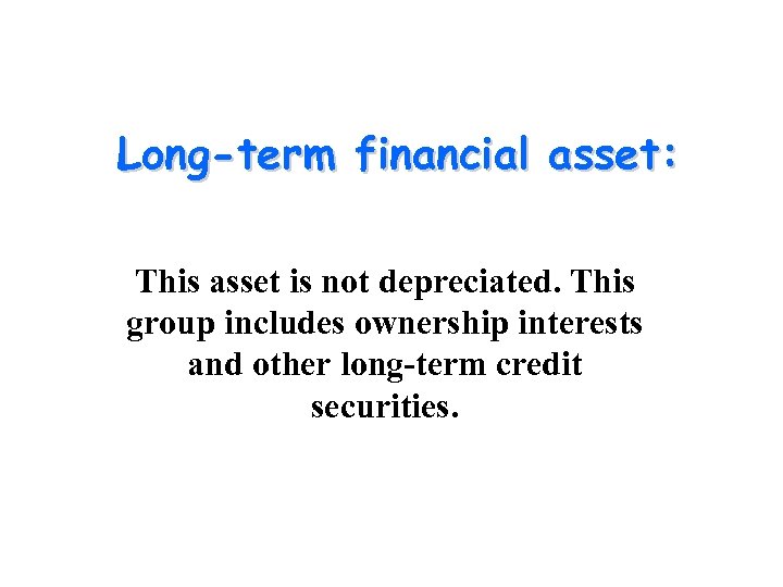 Long-term financial asset: This asset is not depreciated. This group includes ownership interests and