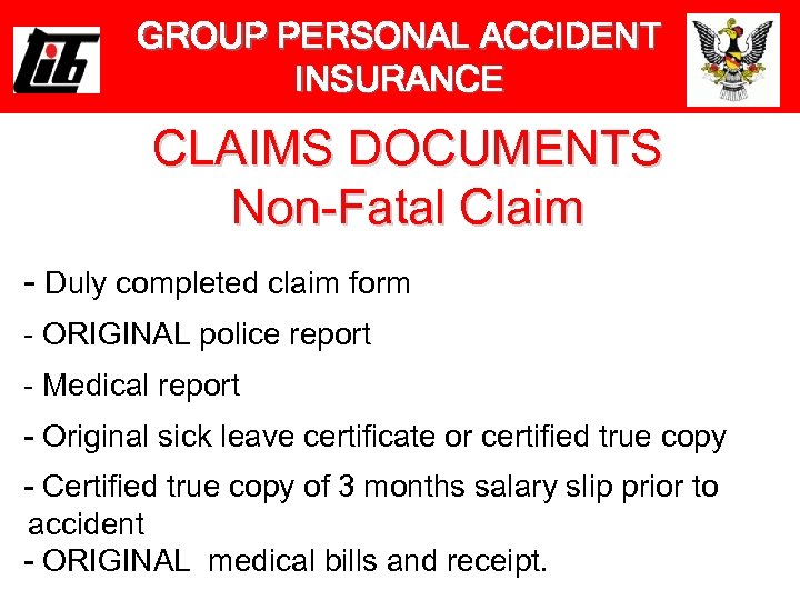 GROUP PERSONAL ACCIDENT INSURANCE CLAIMS DOCUMENTS Non-Fatal Claim - Duly completed claim form -