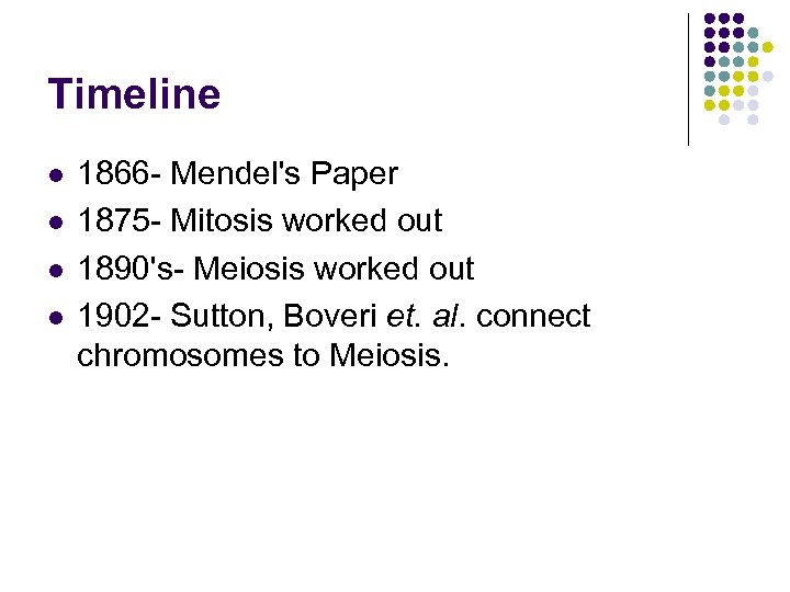 Timeline l l 1866 - Mendel's Paper 1875 - Mitosis worked out 1890's- Meiosis