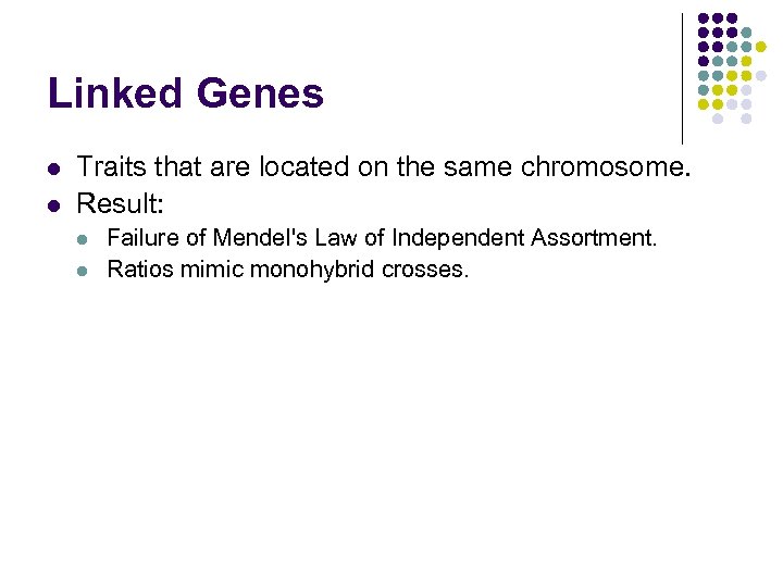 Linked Genes l l Traits that are located on the same chromosome. Result: l