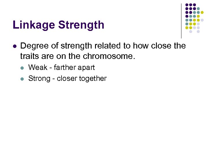 Linkage Strength l Degree of strength related to how close the traits are on