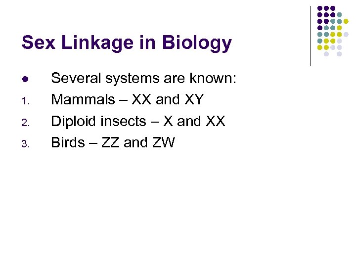 Sex Linkage in Biology l 1. 2. 3. Several systems are known: Mammals –