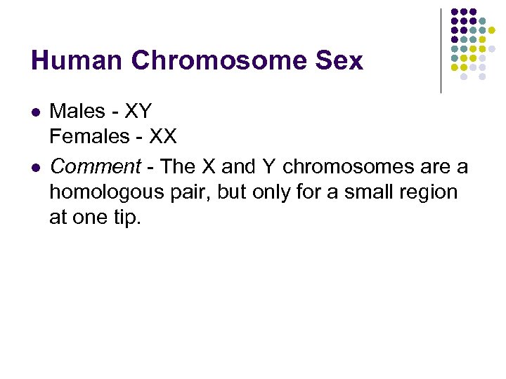 Human Chromosome Sex l l Males - XY Females - XX Comment - The