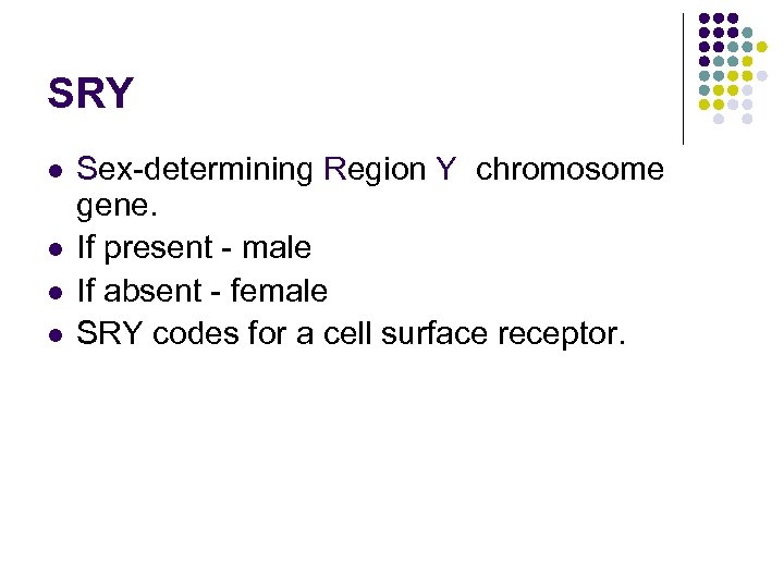 SRY l l Sex-determining Region Y chromosome gene. If present - male If absent