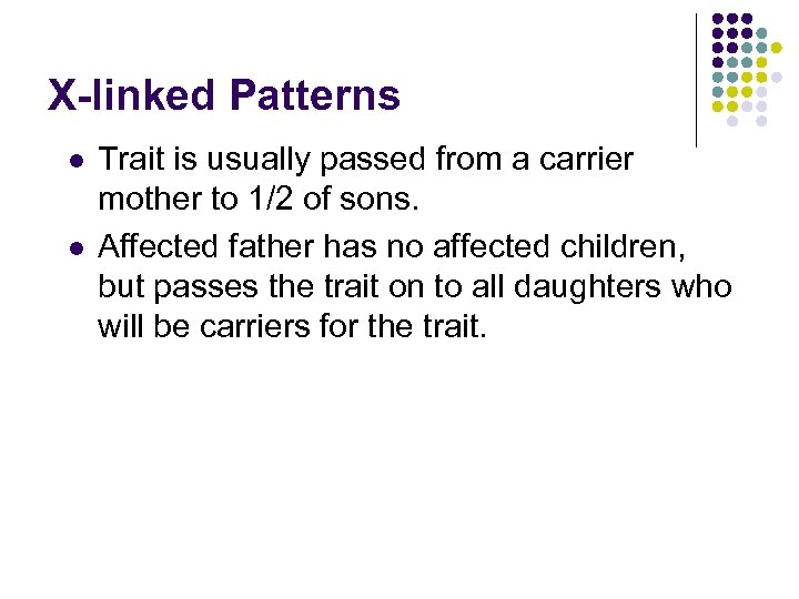 X-linked Patterns l l Trait is usually passed from a carrier mother to 1/2