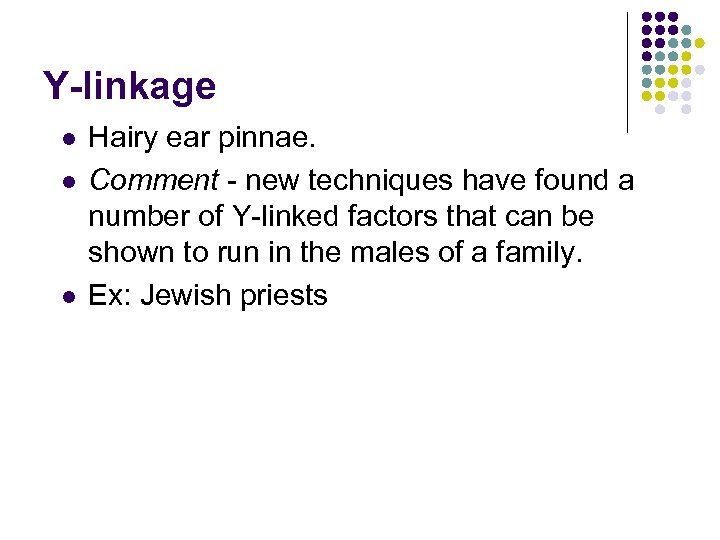 Y-linkage l l l Hairy ear pinnae. Comment - new techniques have found a