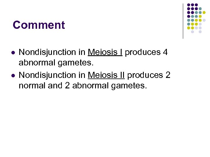 Comment l l Nondisjunction in Meiosis I produces 4 abnormal gametes. Nondisjunction in Meiosis