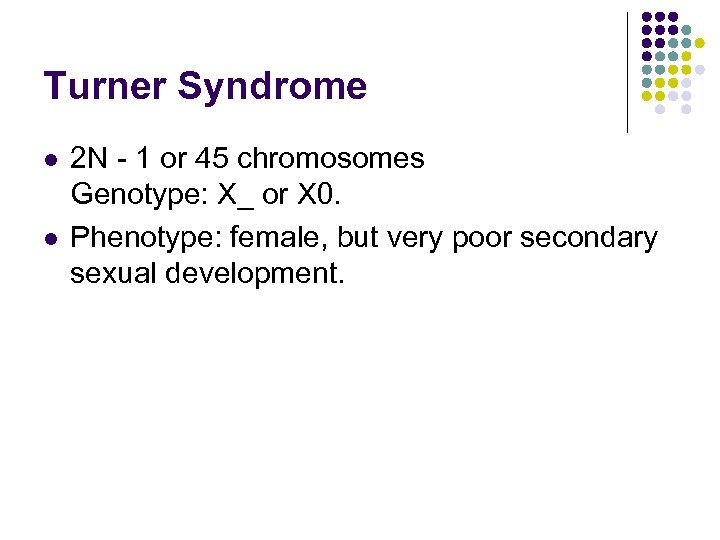 Turner Syndrome l l 2 N - 1 or 45 chromosomes Genotype: X_ or