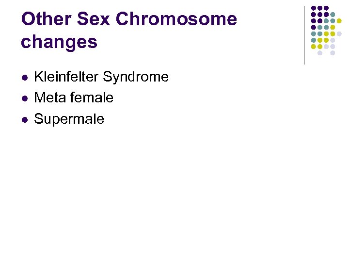 Other Sex Chromosome changes l l l Kleinfelter Syndrome Meta female Supermale 