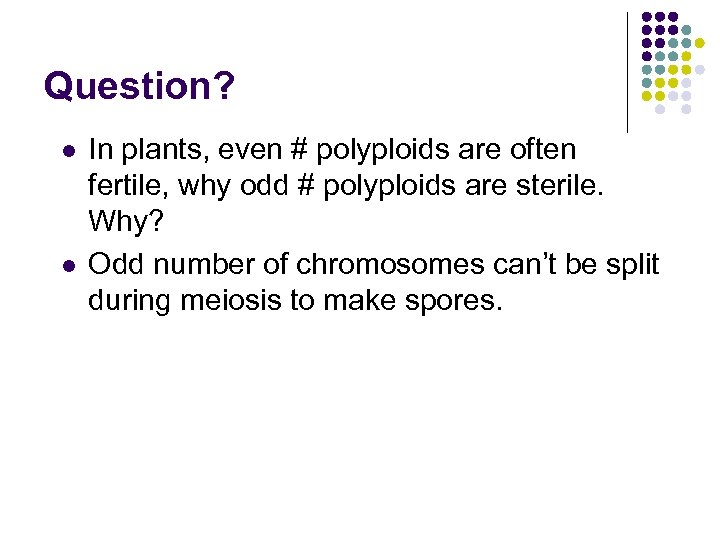 Question? l l In plants, even # polyploids are often fertile, why odd #