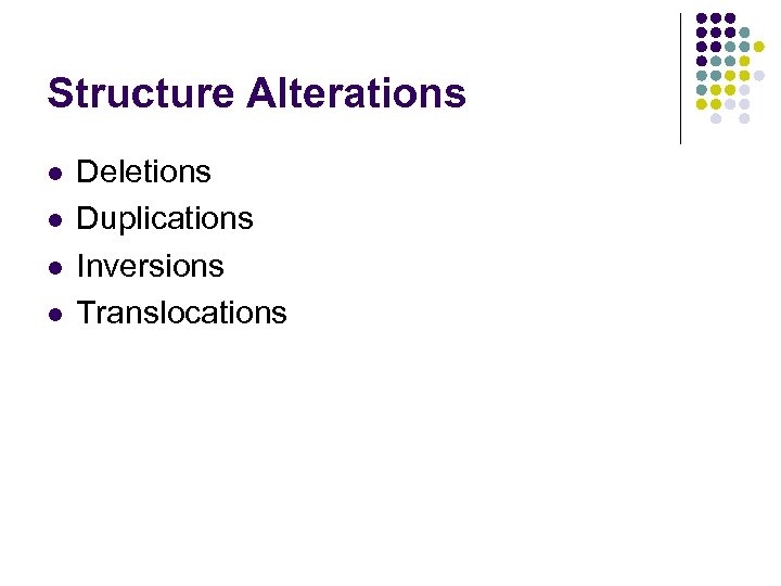 Structure Alterations l l Deletions Duplications Inversions Translocations 