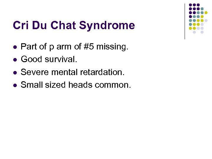 Cri Du Chat Syndrome l l Part of p arm of #5 missing. Good