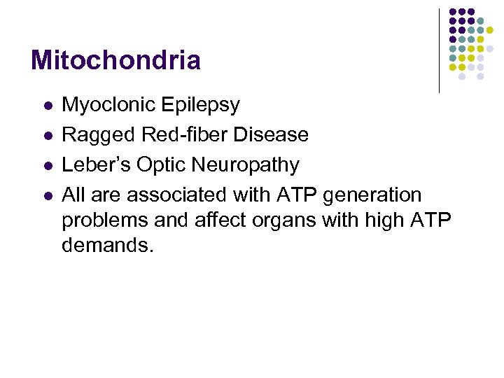 Mitochondria l l Myoclonic Epilepsy Ragged Red-fiber Disease Leber’s Optic Neuropathy All are associated