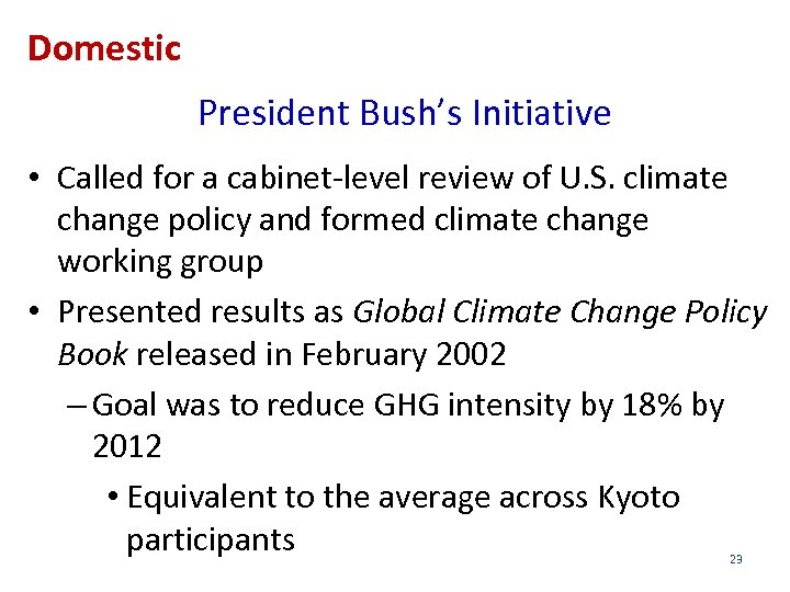 Domestic President Bush’s Initiative • Called for a cabinet-level review of U. S. climate