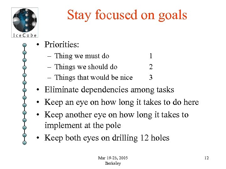 Stay focused on goals • Priorities: – Thing we must do – Things we