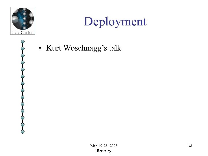 Deployment • Kurt Woschnagg’s talk Mar 19 -23, 2005 Berkeley 38 
