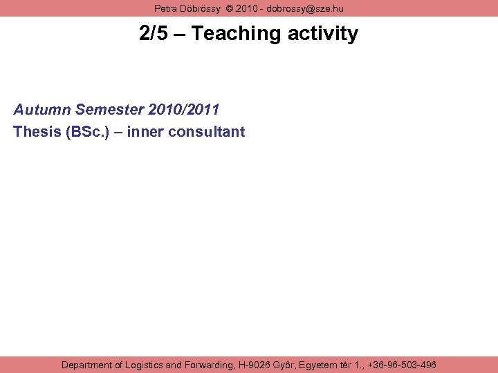 Petra Döbrössy © 2010 - dobrossy@sze. hu 2/5 – Teaching activity Autumn Semester 2010/2011
