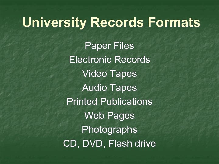 University Records Formats Paper Files Electronic Records Video Tapes Audio Tapes Printed Publications Web