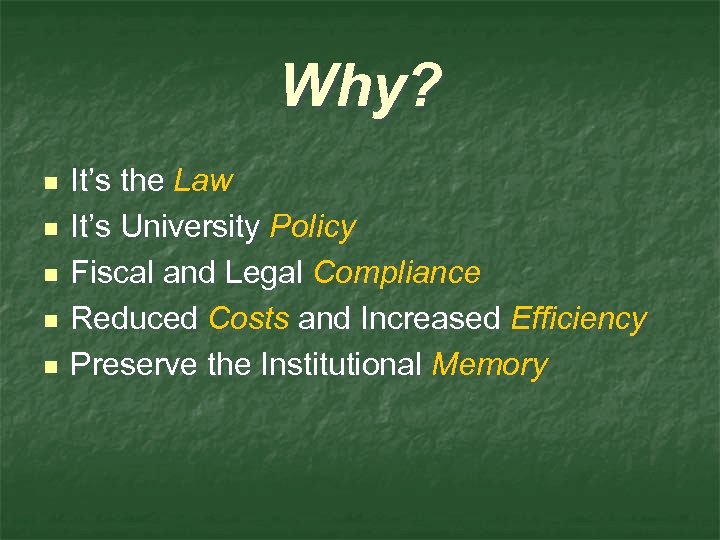 Why? n n n It’s the Law It’s University Policy Fiscal and Legal Compliance