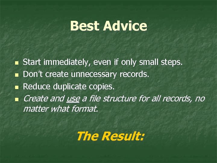 Best Advice n n Start immediately, even if only small steps. Don’t create unnecessary