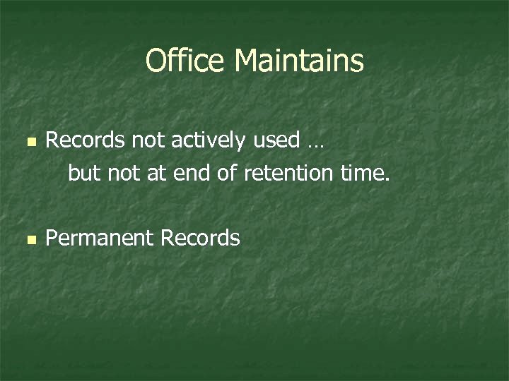 Office Maintains n n Records not actively used … but not at end of