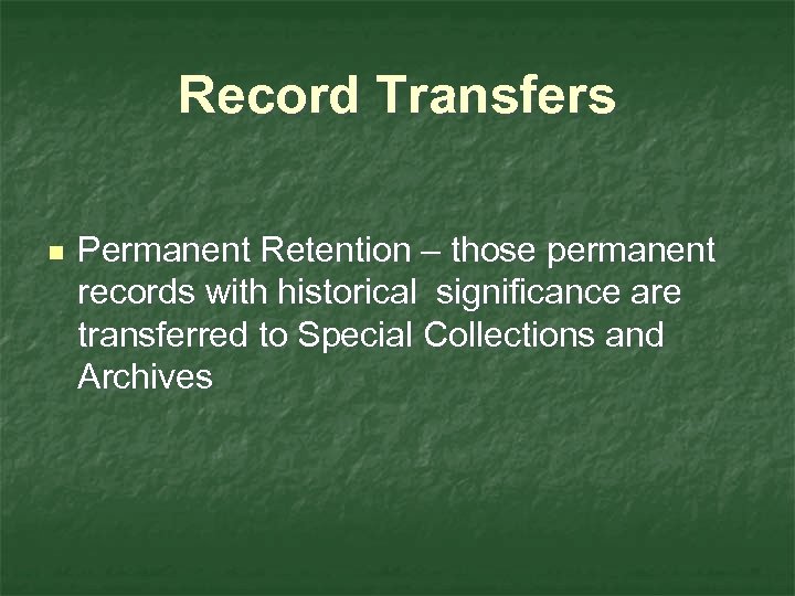 Record Transfers n Permanent Retention – those permanent records with historical significance are transferred
