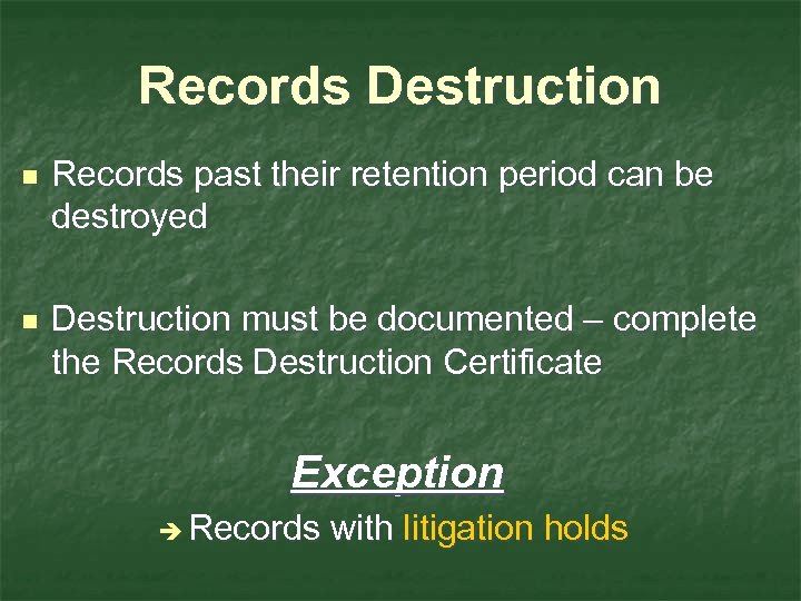 Records Destruction n Records past their retention period can be destroyed n Destruction must