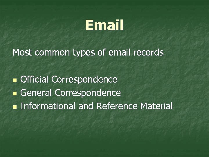 Email Most common types of email records n n n Official Correspondence General Correspondence