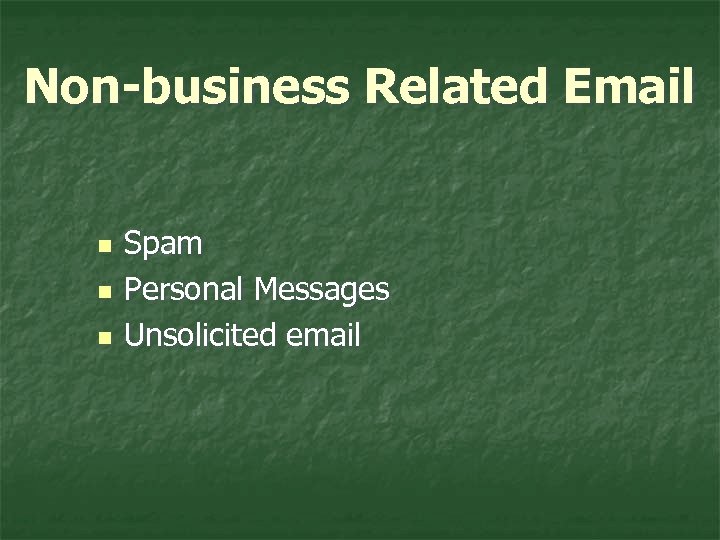 Non-business Related Email n n n Spam Personal Messages Unsolicited email 