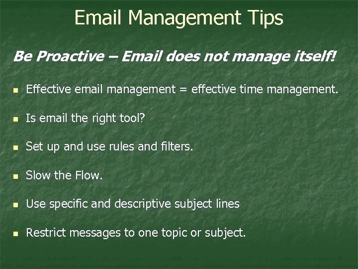 Email Management Tips Be Proactive – Email does not manage itself! n Effective email
