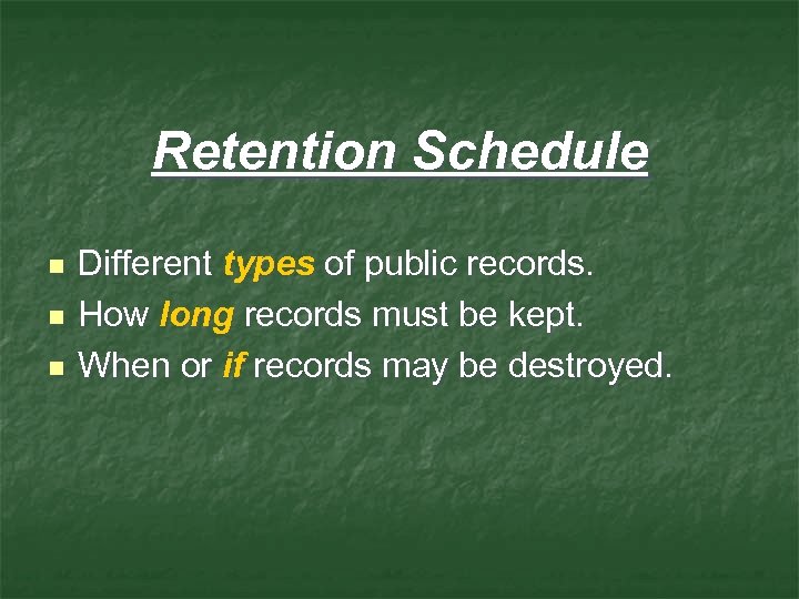 Retention Schedule n n n Different types of public records. How long records must