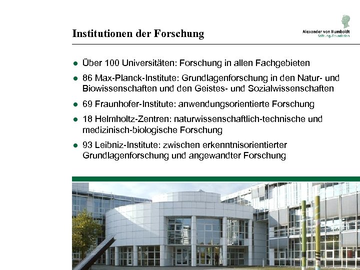 Institutionen der Forschung ● Über 100 Universitäten: Forschung in allen Fachgebieten ● 86 Max-Planck-Institute: