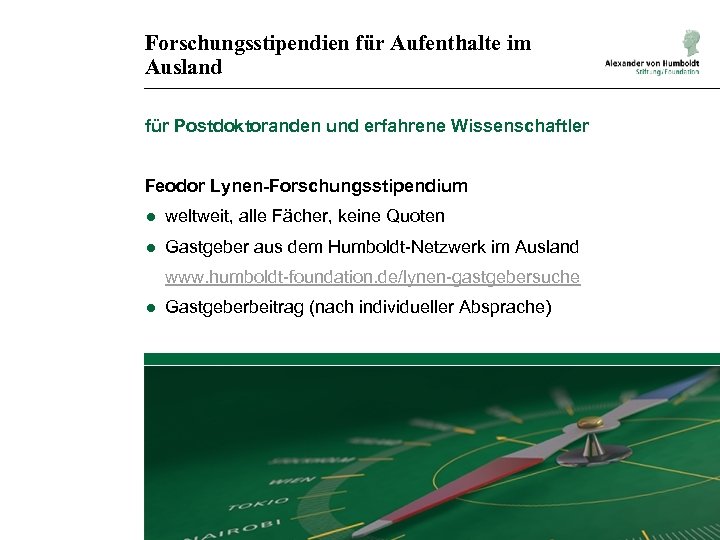 Forschungsstipendien für Aufenthalte im Ausland für Postdoktoranden und erfahrene Wissenschaftler Feodor Lynen-Forschungsstipendium ● weltweit,