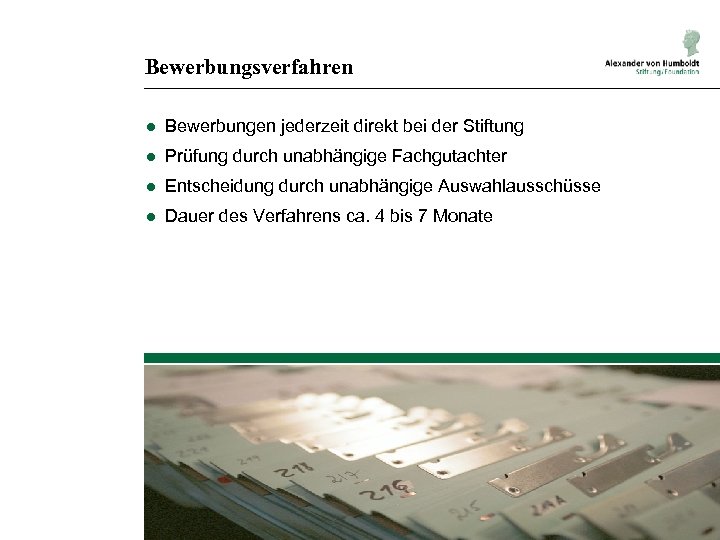 Bewerbungsverfahren ● Bewerbungen jederzeit direkt bei der Stiftung ● Prüfung durch unabhängige Fachgutachter ●