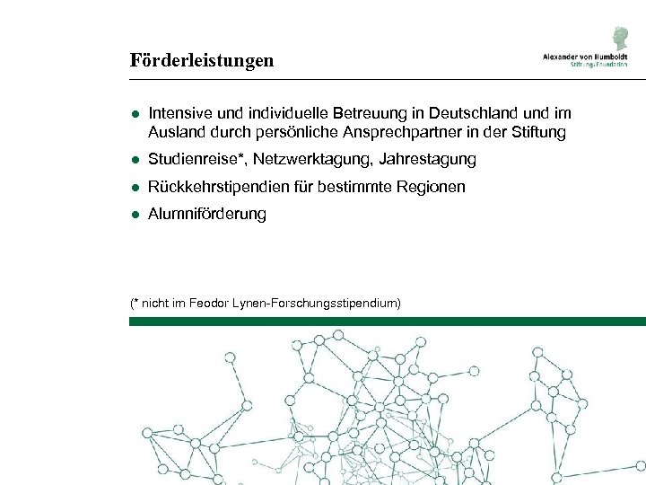 Förderleistungen ● Intensive und individuelle Betreuung in Deutschland und im Ausland durch persönliche Ansprechpartner