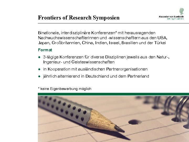 Frontiers of Research Symposien Binationale, interdisziplinäre Konferenzen* mit herausragenden Nachwuchswissenschaftlerinnen und -wissenschaftlern aus den