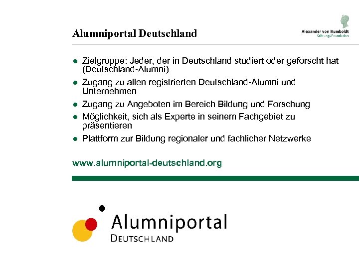 Alumniportal Deutschland ● Zielgruppe: Jeder, der in Deutschland studiert oder geforscht hat (Deutschland-Alumni) ●