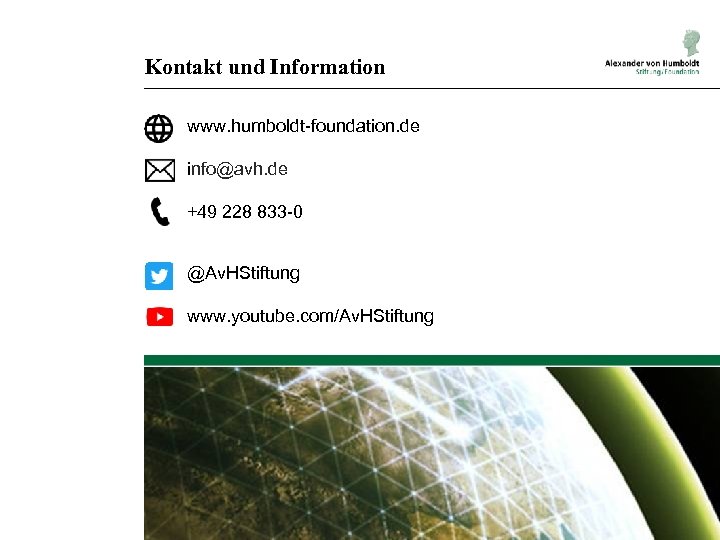 Kontakt und Information www. humboldt-foundation. de info@avh. de +49 228 833 -0 @Av. HStiftung