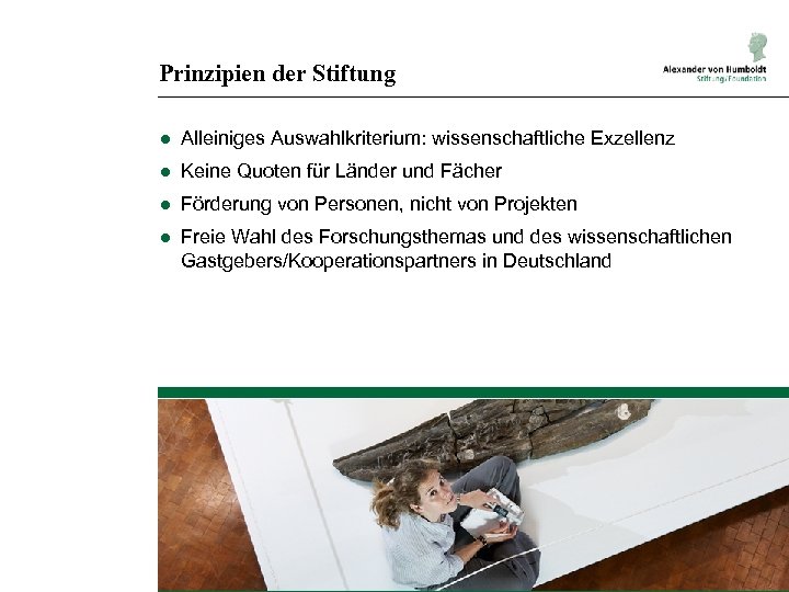 Prinzipien der Stiftung ● Alleiniges Auswahlkriterium: wissenschaftliche Exzellenz ● Keine Quoten für Länder und