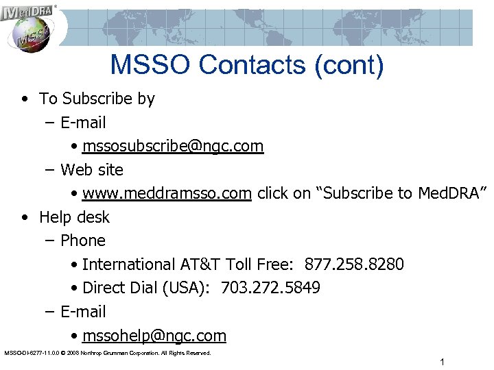 MSSO Contacts (cont) • To Subscribe by – E-mail • mssosubscribe@ngc. com – Web