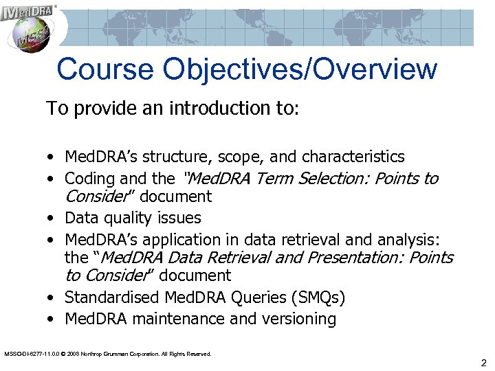 Course Objectives/Overview To provide an introduction to: • Med. DRA’s structure, scope, and characteristics