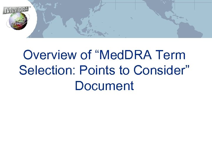 Overview of “Med. DRA Term Selection: Points to Consider” Document 