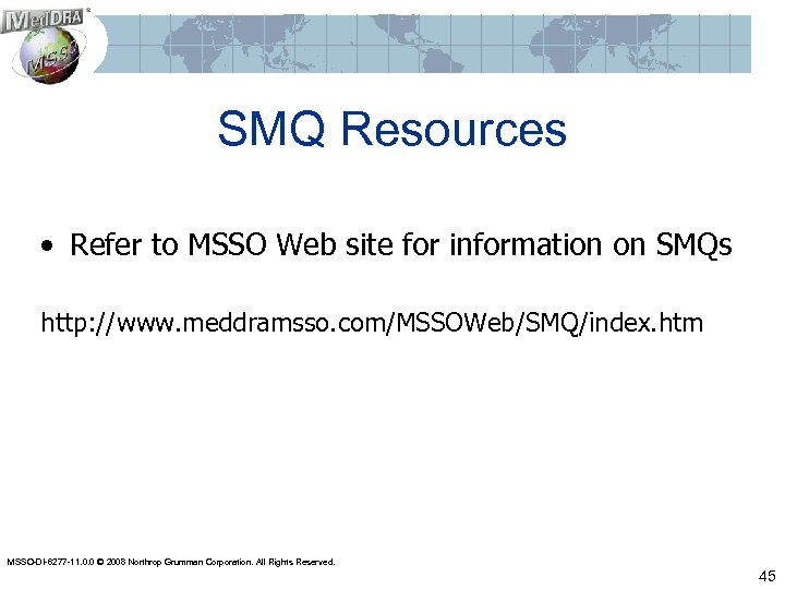 SMQ Resources • Refer to MSSO Web site for information on SMQs http: //www.