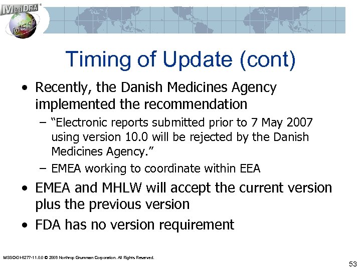 Timing of Update (cont) • Recently, the Danish Medicines Agency implemented the recommendation –