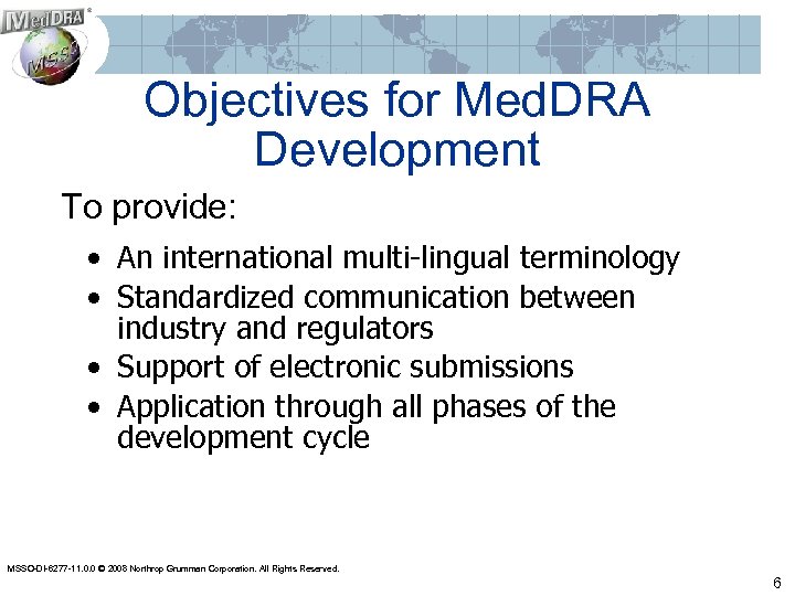 Objectives for Med. DRA Development To provide: • An international multi-lingual terminology • Standardized