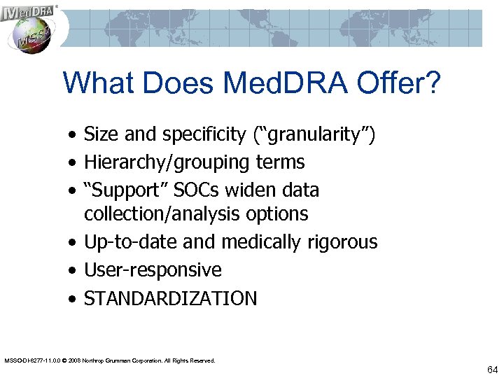 What Does Med. DRA Offer? • Size and specificity (“granularity”) • Hierarchy/grouping terms •