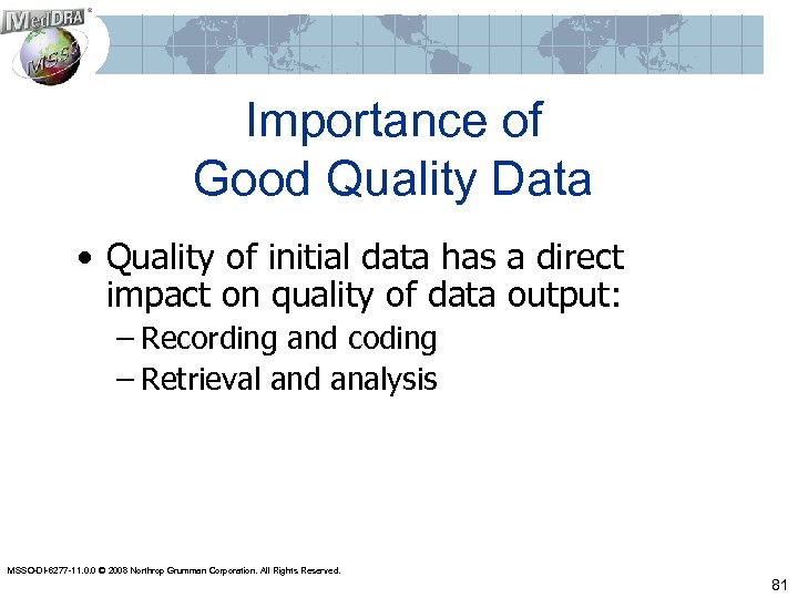 Importance of Good Quality Data • Quality of initial data has a direct impact